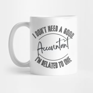 I don't need a good Accountant I'm related to one Mug